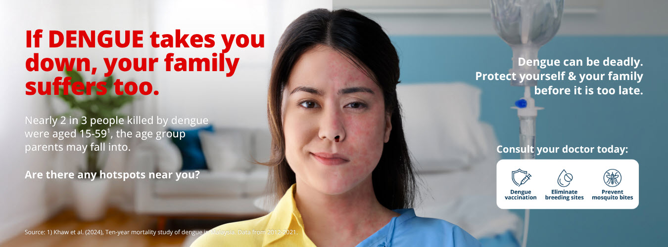 If Dengue takes you down, your family suffers too